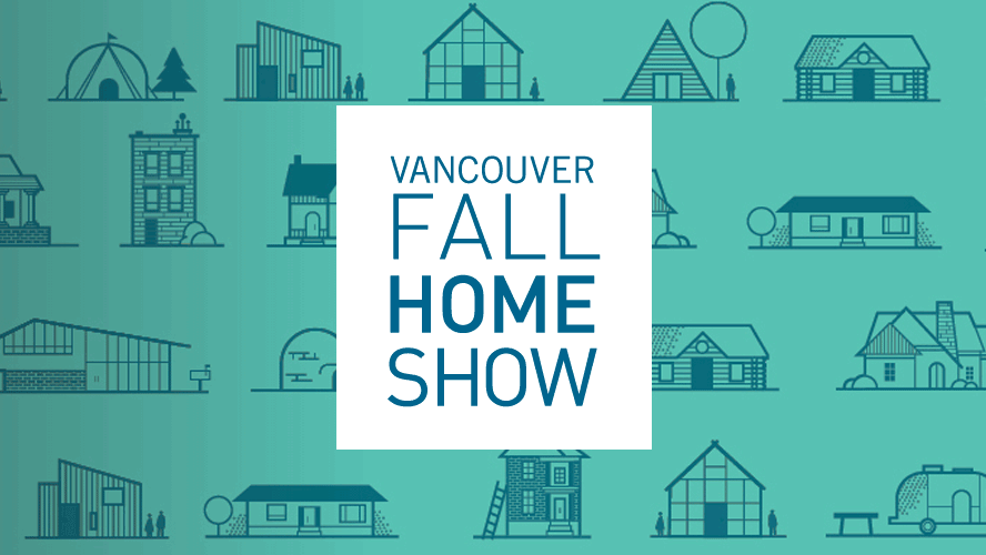 See you at the Vancouver Fall Home Show 2024 - October 24-27